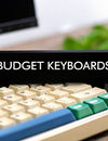 Your Guide to the Best Budget Mechanical Keyboards