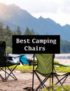 Finding the Best Camping Chairs for Any Adventure