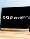 DSLR vs Mirrorless Camera A Complete Practical Guide