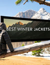 Best Winter Jackets for Extreme Cold
