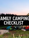 Your Essential Family Camping Checklist