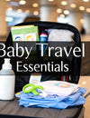 Infant Travel Packing List: Your Quick Guide to Baby Travel Essentials